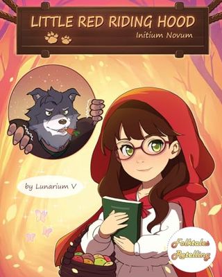 Little Red Riding Hood - Initium Novum: Retold by Lunarium V - A Book in the Series of Folktales Retelling