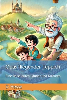 Opas fliegender Teppich: Eine Reise durch Länder und Kulturen