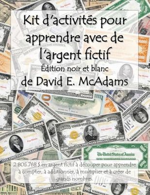 Kit d'activités pour apprendre avec de l'argent fictif: 2 801 040 $ en argent fictif à découper pour apprendre à compter, à additionner, à multiplier et à créer de grands nombres.
