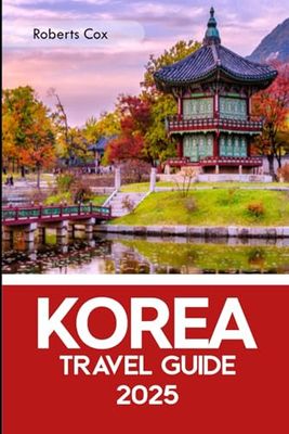 Korea Travel Guide 2025: Discovering the South and North Regions, From the Streets of Seoul to Jeju’s Temples, the Beaches of Busan, and Hidden Treasures