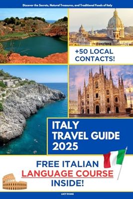 Italy Travel Guide: Discover the Secret Places, Natural Treasures, and Traditional Events of Italy | Italian Course Included with Travel Itineraries and Over 50 Local Contacts