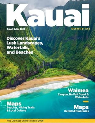 KAUAI TRAVEL GUIDE 2026 (Full-Color): Experience the Magic of Hawaii’s Most Beautiful Island with Outdoor Adventures, Local Culture, Romantic Escapes, Family-Friendly Activities & Expert Tips.