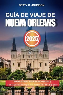 GUÍA DE VIAJE DE NUEVA ORLEANS 2025: Siente el ritmo, saborea las especias y sumérgete en la magia y el misterio de The Big Easy