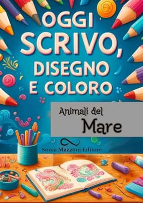 Oggi Scrivo Oggi Disegno Oggi Coloro: Animali del Mare