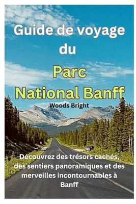 Guide de voyage du Parc National Banff (TRAVEL LIKE A PRO WITH CONFIDENCE)