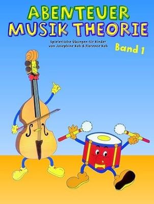 Abenteuer Musiktheorie 1: Spielerische ÜBungen für Kinder Von Josephine Koh & Florence Koh