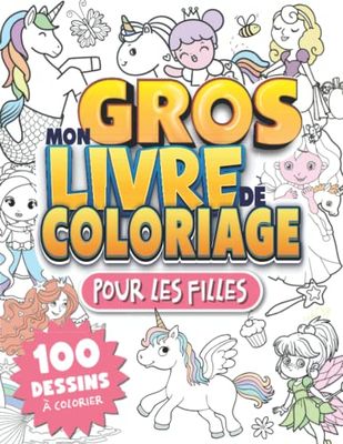 Mon gros livre de coloriage pour les filles: Cahier à colorier pour enfant 4-8 ans avec licornes, princesses, sirènes, fées | Idée cadeau Noël, ... livre de coloriage pour garçons et filles
