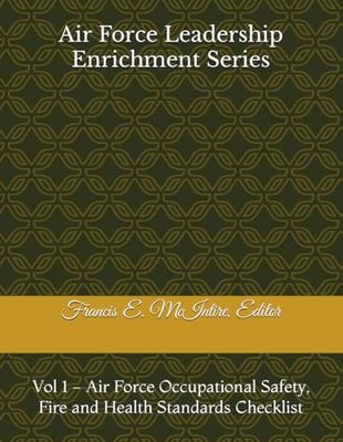 Air Force Leadership Enrichment Series: Vol 1 - Air Force Occupational Safety, Fire and Health Standards Checklist