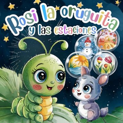 Rosi la oruga y los cuentos del año - Cuentos cortos para dormir para nuestros pequeños: Mi primer librito - Cuentos cortos para dormir para todos los ... (Cuentos cortos para niños a partir de 1 año)