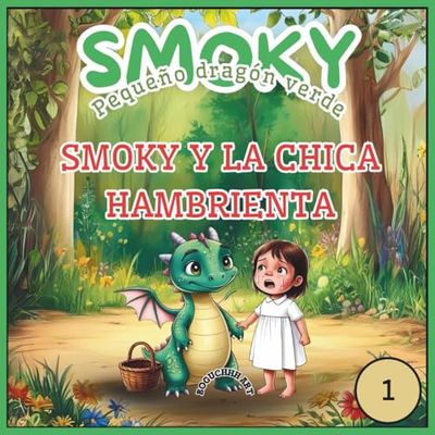 Smoky - Pequeño dragón verde;Smoky y la chica hambrienta: Cuento para dormir para niños pequeños: frases sencillas, grandes aventuras e ilustraciones coloridas