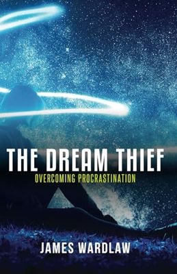 The Dream Thief: Overcoming Procrastination: Breaking free from delay and doubt.