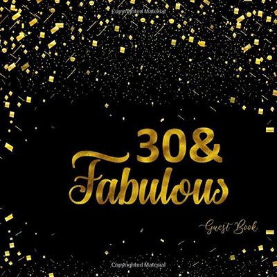 30 & Fabulous: 30th Birthday Guest Book Message Log Keepsake Memory Book To For Family Friends To Write In For Comments Advice And Wishes