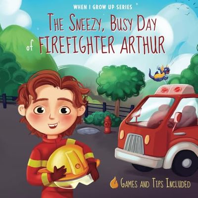 The Sneezy, Busy Day of Firefighter Arthur: Personalized Story about a Firefighter