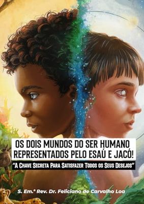 OS DOIS MUNDOS DO SER HUMANO REPRESENTADOS PELO ESAÚ E JACÓ!: “A Chave Secreta Para Satisfazer Todos os Seus Desejos”
