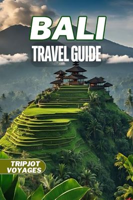 Bali Travel Guide: Your Complete Companion to Tropical Bliss and Cultural Riches for an Unforgettable Adventure