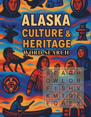 Alaska Culture & Heritage Word Search: Explore Indigenous Traditions, Native Art, Folklore & Daily Life Through 100 Engaging Puzzles