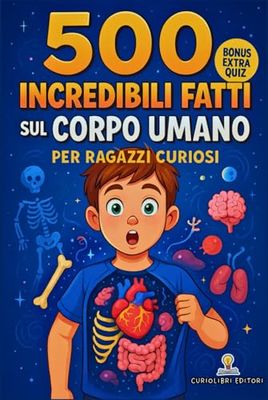 500 Incredibili Fatti Vol.1: Anatomia Umana con Quiz e Illustrazioni in B/N