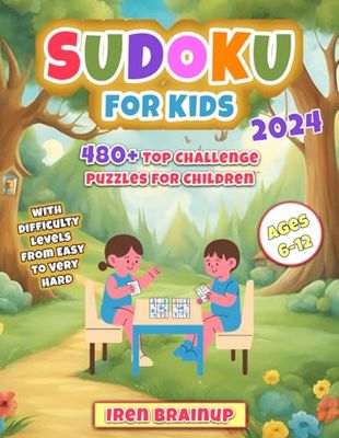 Sudoku for Kids 480+ Top Challenge Puzzles for Children Ages 6-12, with Difficulty Levels from Easy to Very Hard
