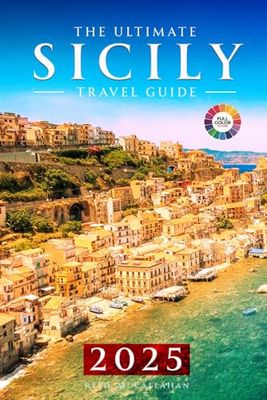 The Ultimate Sicily Travel Guide 2025: Your Essential Handbook and Companion for Every Traveler Exploring the Island’s Wonders