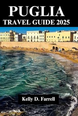 Puglia Travel Guide 2025