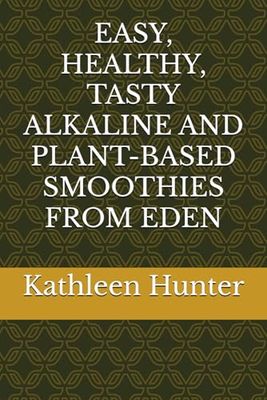 EASY, HEALTHY, TASTY ALKALINE AND PLANT-BASED SMOOTHIES FROM EDEN