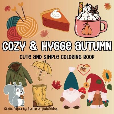 Cozy & Hygge Autumn: Cute and Simple Coloring Book for Teens & Adults Featuring Bold and Easy Autumn Designs, Cute Illustrations with Thick Lines (Bold & Easy)