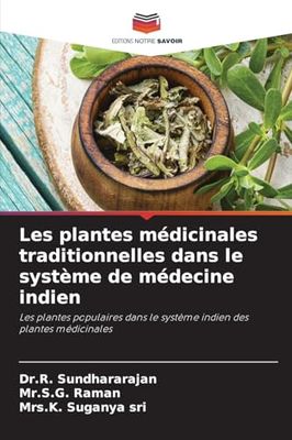 Les plantes médicinales traditionnelles dans le système de médecine indien: Les plantes populaires dans le système indien des plantes médicinales