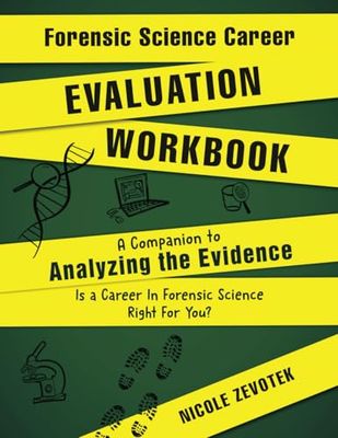 Forensic Science Career Evaluation Workbook: A Companion to Analyzing the Evidence: Is a Career in Forensic Science Right For You?