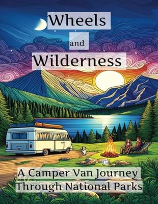 Wheels and Wilderness: A Camper Van Journey Through National Parks