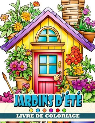 Livre de coloriage Jardins d'été: Une aventure de coloriage inspirée par la nature pour les enfants de 8 à 12 ans