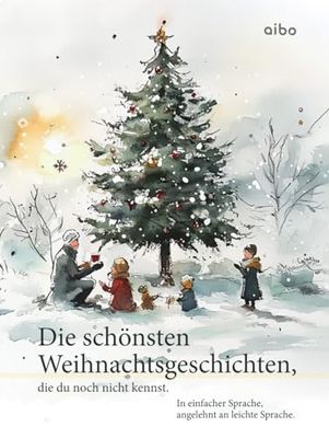 Die schönsten Weihnachtsgeschichten, die du noch nicht kennst. In einfacher Sprache. (illustriert): Angelehnt an leichte Sprache.