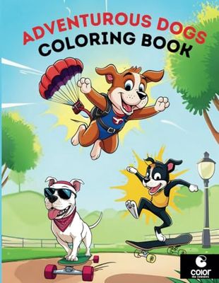 Adventurous Dogs Coloring Book: Amazing Dogs doing Epic Things, Fun for Kids 4-8 (Color Me Curious Coloring Books)
