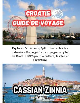 Croacia Guía de viajes 2025: Explora Dubrovnik, Split, Hvar y la costa dálmata: tu guía de viaje completa por Croacia 2025: cultura, islas y aventuras.