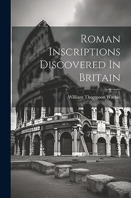 Roman Inscriptions Discovered In Britain