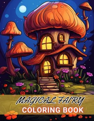 Magical Fairy Houses Coloring Book: 100+ High-Quality and Unique Coloring Pages For All Fans