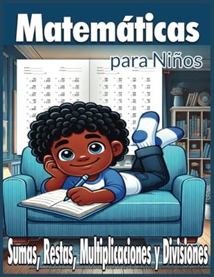 Matemáticas para Niños: Sumas, Restas, Multiplicaciones y Divisiones: Sumas y restas de 3 y 4 cifras con llevada. Multiplicaciones y Divisiones de 1, ... 6 años. Volumen 2. (Matemáticas para Todos)