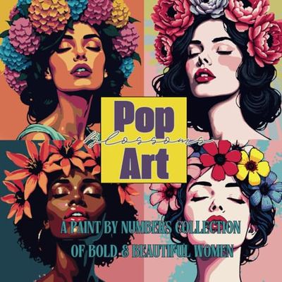 Pop Art Blossoms: A Paint by Numbers Collection of Bold & Beautiful Women: Ein faszinierendes Malen-nach-Zahlen-Erlebnis mit ausdrucksstarken ... und leuchtenden Blumenkränzen im Pop-Art-Stil