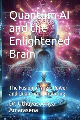 Quantum AI and the Enlightened Brain: The Fusion of Yogic Power and Quantum Computing