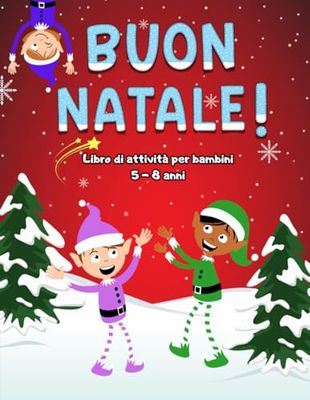 BUON NATALE! Libro di attività per bambini 5-8 anni.: A COLORI. Sudokus, labirinti, Trova le differenze e... TANT'ALTRO!