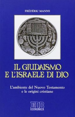 Il giudaismo e l'Israele di Dio. L'ambiente del Nuovo Testamento e le origini cristiane