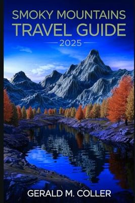 Smoky Mountains Travel Guide 2025: “Explore Breathtaking Views, Outdoor Adventures, and Local Treasures” (My Amazing Travel Guide Series)