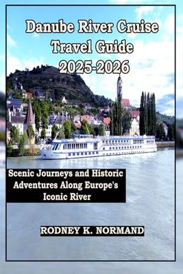 Danube River Cruise Travel Guide 2025-2026: Scenic Journeys and Historic Adventures Along Europe's Iconic River