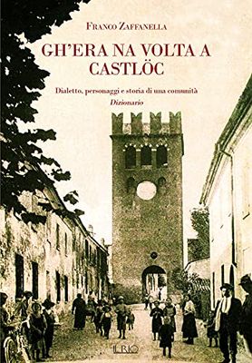 Gh’era na volta a Campdèl e dintùran. Dialetto, personaggi e storia di una comunità. Dizionario