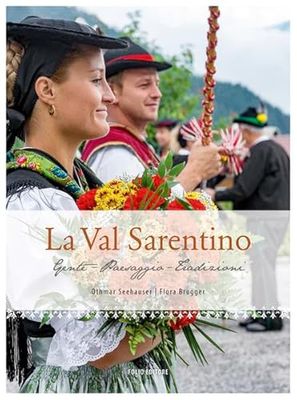 La Val Sarentino, Gente, paesaggio, tradizioni. Ediz. illustrata