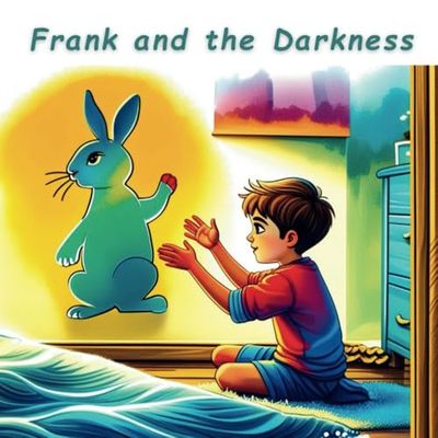 Frank and the Darkness. Courage Grows with Us: Children's book | A story for girls & boys | Coloring book | Overcoming fear | Educational book for young children | A series of stories for kids