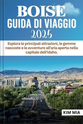 BOISE GUIDA DI VIAGGIO 2025: Esplora le principali attrazioni, le gemme nascoste e le avventure all'aria aperta nella capitale dell'Idaho.