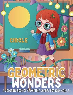 Geometric Wonders: A Coloring Book of Shapes & Patterns for Kids Ages 6 and up to Learn, Color, and Enjoy.