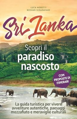 Sri Lanka - Scopri il paradiso nascosto: La guida turistica per vivere avventure autentiche, paesaggi mozzafiato e meraviglie culturali – con checklist pratiche e consigli da veri insider