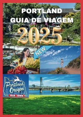 PORTLAND GUIA DE VIAGEM 2025: Descobrindo o Coração do Noroeste Pacífico"