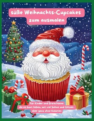 Mein Weihnachtsmalbuch: 50 süße Weihnachtscupcakes: in handlichem A4-Format, für Kinder und Erwachsene die es bunt lieben, mit viel Sahne und Glitzer, aber ganz ohne Kalorien